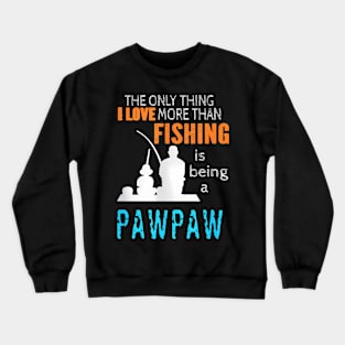 More Than Love Fishing Pawpaw Special Grandpa Crewneck Sweatshirt